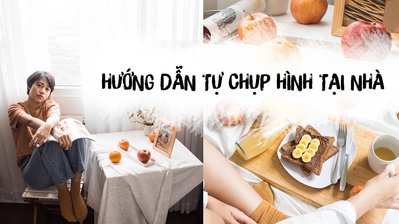 HƯỚNG DẪN CÁCH TỰ CHỤP HÌNH XINH XẮN TẠI NHÀ